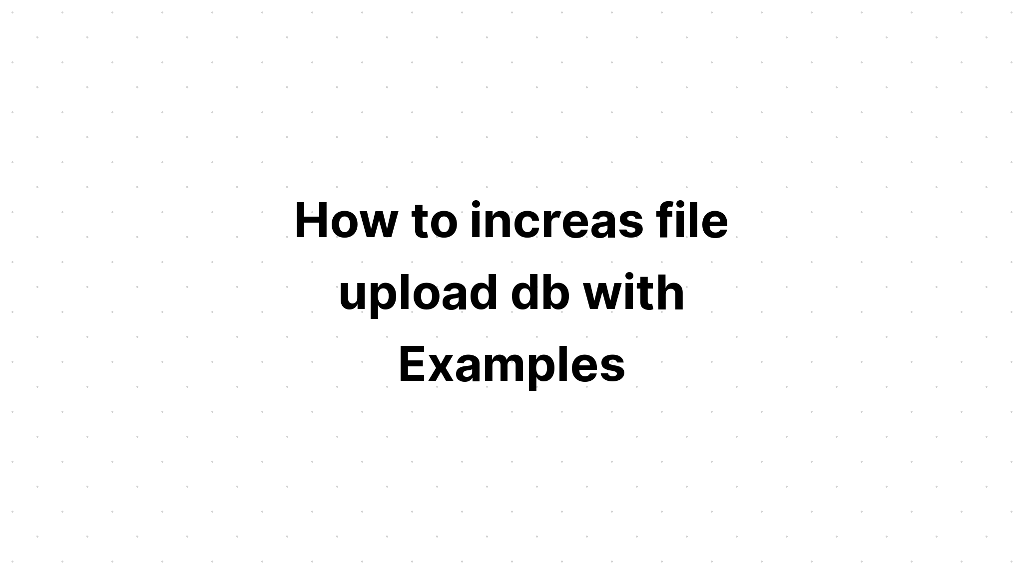 Cách tăng db tải lên tệp với các ví dụ